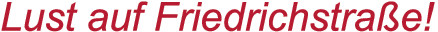 Lust auf Friedrichstrasse!